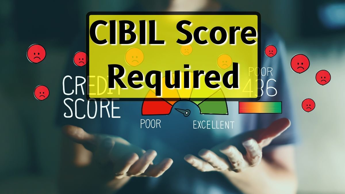 CIBIL Score Required